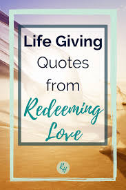 She is a worshiper, a praiser, a prayer warrior, a counselor, a friend…she is a child of god. 5 Life Giving Quotes From Redeeming Love Rebecca Hastings