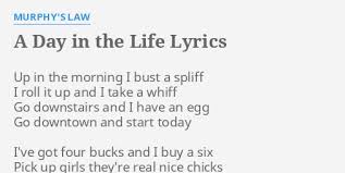 A day in the life chords used in this song: A Day In The Life Lyrics By Murphy S Law Up In The Morning