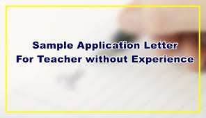 An english teacher cover letter is considered the best if it shows energy. Sample Application Letter For Teacher Without Experience