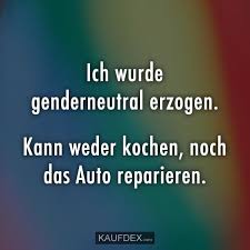 Ich Wurde Genderneutral Erzogen Kann Weder Kochen Noch Kaufdex Witzige Spruche Lustige Zitate Spruche