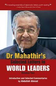 On 12 november 2003, he wrote an article criticising saudi arabian policies that aided the united states invasion of iraq. Dr Mahathir S Selected Letters To World Leaders Volume 2 Mahathir Mohamad 9789814634052