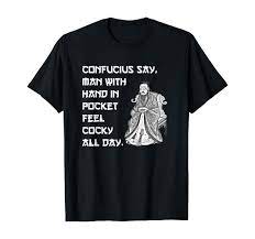Amazon.com: Confucius Say Man With Hand In Pocket Feel Cocky All Day  T-Shirt : Clothing, Shoes & Jewelry