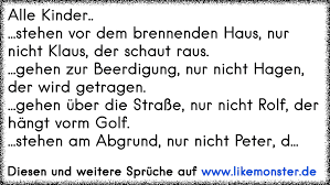 Alle Kinder Stehen Vor Dem Brennenden Haus Nur Nicht Klaus Der Schaut Raus Gehen Zur Beerdigung Nur Nicht Tolle Spruche Und Zitate Auf Www Likemonster De