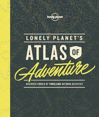 Lonely Planet Atlas of Adventure, 1st Edition