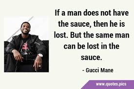 We did not find results for: If A Man Does Not Have The Sauce Then He Is Lost But The Same Man Can Be Lost In The Sauce