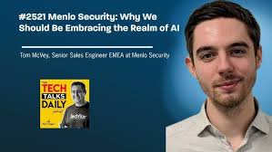 2521: Menlo Security: Why We Should Be Embracing the Realm of AI
