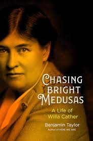 An Inner Life Revealed: A Review of “Chasing Bright Medusas: A Life of  Willa Cather” by Benjamin Taylor