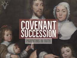 Covenant Succession: Parenting In Faith — The Daily Genevan
