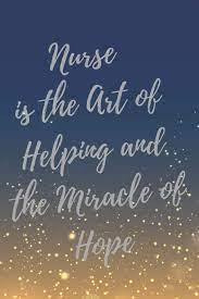 Maybe you would like to learn more about one of these? Nurse Is The Art Of Helping And The Miracle Of Hope Nurse Inspirational Quotes Journal Notebook Inspiration Journal Everyday Amazon De Bucher
