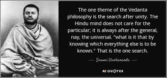 The One Theme Of The Vedanta Philosophy Is The Search After Unity The Hindu Mind Does Not Care For The Swami Vivekananda Quotes Swami Vivekananda Spirituality