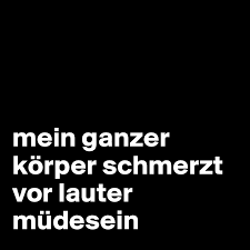 Mein Ganzer Korper Schmerzt Vor Lauter Mudesein Post By Juli7 On Boldomatic