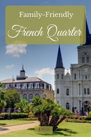 Family Friendly French Quarter What To Do This Summer Family Vacation Travel New Orleans Vacation Family Summer Vacation