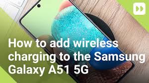 How To Add Wireless Charging To The Samsung Galaxy A51 5g Mobile Fun Blog