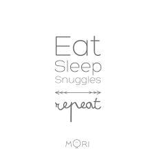  Eat Sleep Snuggle Repeat Mum Baby Quote From Mori Sleep Quotes Snuggles Quotes Mum Quotes