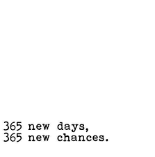 365 New Days 365 New Chances Words Quotes Quotes About New Year Words