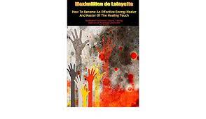 Becoming an energy healer may be challenging for you, because it drains your energy. How To Become An Effective Energy Healer And Master Of The Healing Touch De Lafayette Maximillien 9781304881182 Amazon Com Books