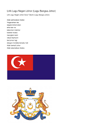 Allah peliharakan sultan 'nugerahkan dia segala kehormatan sihat dan ria kekal dan makmur luaskan kuasa naungkan kami rakyat dipimpini berzaman lagi dengan merdeka bersatu hati allah berkati johor allah. Lirik Lagu Negeri Johor