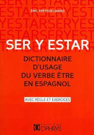 Pour en savoir plus sur la conjugaison espagnole. Amazon Com Ser Y Estar Dictionnaire D Usage Du Verbe Etre En Espagnol 9782708013797 Freysselinard Eric Books