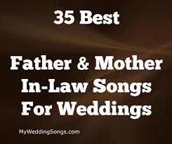 The 45 Best Father Mother In Law Songs 2020 My Wedding Songs Father Daughter Dance Songs Father Daughter Wedding Songs Father Songs