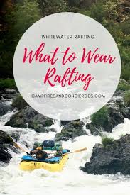 What To Wear Whitewater Rafting Campfires Concierges Whitewater Rafting Rafting Packing Tips For Travel