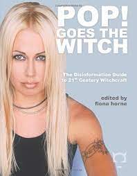 Pop! Goes The Witch: The Disinformation Guide to 21st Century Witchcraft  (Disinformation Guides): Horne, Fiona: 9780972952958: Amazon.com: Books