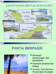 Kawasan pinggir laut di pantai timur semenjung malaysia ,sabah, dan sarawak. Kepentingan Bentuk Muka Bumi Pinggir Laut Malaysia