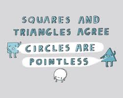 Circles Are Cool Circles Are Awesome Circles Have Swag Squares Are Rratccchheeettt Hahaha Mary Powers Mike Brisb Math Quotes Teaching Humor Math Memes