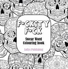 We're talking about days that go to sh*t because of an a$$hole encounter or a situation that turns into a clusterf*ck. F Ckity F Ck Swear Word Colouring Book A Motivating Swear Word Coloring Book For Adults By Lollys Publishing Whsmith