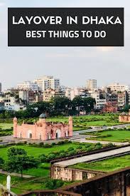 Things To Do On A Layover In Dhaka 8 12 Hours In Dhaka Bangladhesh Bangladesh Travel Asia Travel World Travel Guide