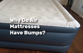 Air mattresses are a convenient way to make sure you always have a place for guests, both expected and unexpected, to lay their heads. Why Do Air Mattresses Have Bumps Realestate Ke