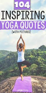 Each morning we are born again. 104 Yoga Quotes For Inspiration Motivation With Images
