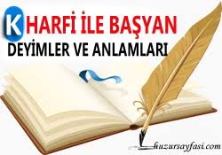 K Harfi Ile Baslayan Deyimler Ve Anlamlari Huzur Sayfasi Islami Bilgi Kaynaginiz