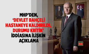 Mhp Den Devlet Bahceli Hastaneye Kaldirildi Durumu Kritik Iddiasina Iliskin Aciklama