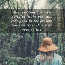  Because God Has Been Faithful In The Past And He S Good In The Present You Can Trust Him With You Bible Devotions Christian Quotes Inspirational Walk By Faith