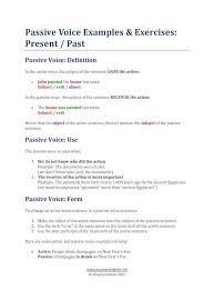 The definition of passive voice is when the recipient of the verb's action becomes the subject of a sentence. Passive Voice Examples Exercises Present And Past Tenses