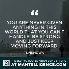 100 Powerful Quotes About Strength And Being Strong Keep Moving Forward Quotes Quotes About Strength Powerful Quotes