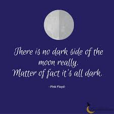 There Is No Dark Side Of The Moon Really Matter Of Fact It S All Dark Pink Floyd Moon Quotes Pink Floyd Quotes Nature Quotes