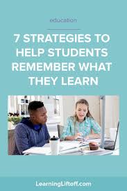 7 Strategies To Help Students Remember What They Learn Learning Liftoff Student Online Homeschool Student Encouragement