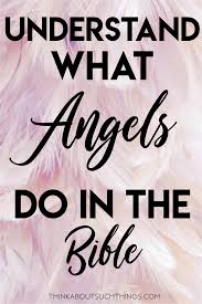 The Ministry Of Angels Understand What Angels Do In 2020 Faith In God Christian Devotions Teaching On Prayer