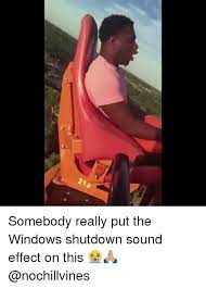 215 Somebody Really Put The Windows Shutdown Sound Effect On This Funny Meme On Me Me