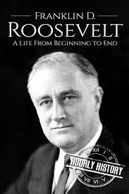 Amazon.com: Franklin D. Roosevelt: A Life From Beginning to End  (Biographies of US Presidents): 9781974024490: History, Hourly: Books