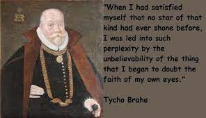 This sentence has a quotation needed, and i can understand why. Tycho Brahe Famous Quotes 4 Collection Of Inspiring Quotes Sayings Images Wordsonimages