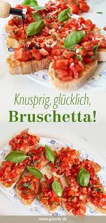 Bruschetta Rezept Mit Tomaten Gustinis Feinkost Blog Bruschetta Rezept Rezepte Abendessen Rezepte