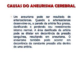 Todo aneurisma1 cerebral tem potencial para romper e ele é tanto maior quanto maior for a bolsa aneurismática e se já houve sangramento prévio. Meningite E Aneurisma