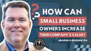 How Can Small Business Owners Increase Their Company's Value?