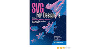 Download Svg For Designers Using Scalable Vector Graphics In Next Generation Web Sites Cls Education Binder Kate Trippe Bill 0783254040434 Amazon Com Books