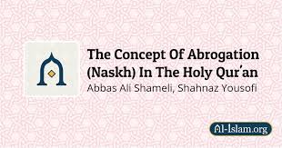 The destruction or annulling of a former law, by an act of the legislative power, or a law may be abrogated or only derogated from; The Concept Of Abrogation Naskh In The Holy Qur An The Concept Of Abrogation Naskh In The Holy Qur An Al Islam Org