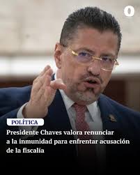 El presidente de la República, Rodrigo Chaves baraja la posibilidad de  renunciar a su inmunidad para enfrentar la acusación de la Fiscalía por el  presunto delito de concusión en un caso relacionado