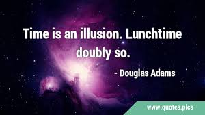 Time is an illusion lunchtime doubly so cross stitch pattern pdf $5.00 loading in stock. Time Is A Created Thing To Say I Don T Have Time Is Like Saying I Don T Want To