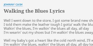 Brand new shoes walking blues climb the fence books and pens. Walking The Blues Lyrics By Johnny Cash Well I Went Down